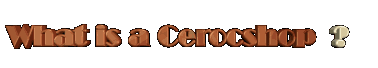 What is a Cerocshop?